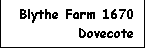 Text Box: Blythe Farm 1670
Dovecote
